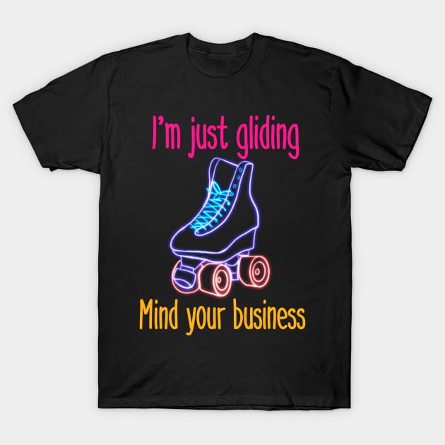 I'm Just Gliding. Mind your Business. T-Shirt by wildjellybeans